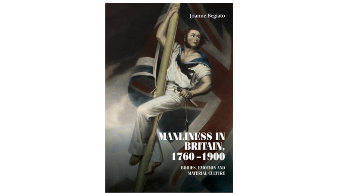 Book cover - Manliness in Britain, 1760–1900: Bodies, emotion, and material culture by Joanne Begiato